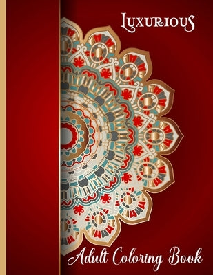 Luxurious Adult Coloring Book: Large Print Unique Designs with Mandala Patterns, Stress Relieving and Fun by Publishing Press, Artistic Geniuses
