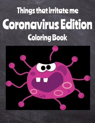 Things That Irritate Me Coronavirus Edition Coloring Book by Loxley, Pierre