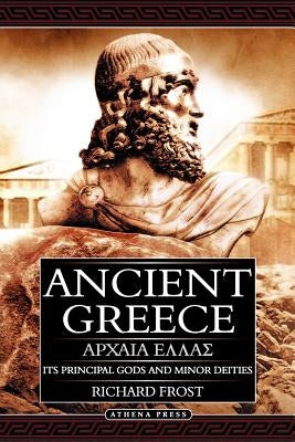 Ancient Greece: Its Principal Gods and Minor Deities - 2nd Edition (Paperback) by Frost, Richard