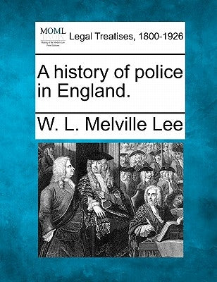 A History of Police in England. by Lee, W. L. Melville