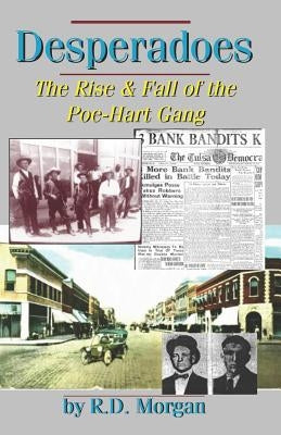 Desperadoes: The Rist & Fall Of The Poe-Hart Gang by Morgan, R. D.