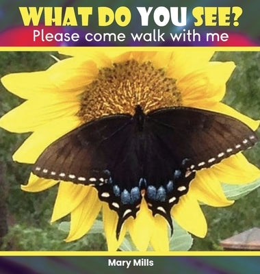 What Do You See?: Please Come Walk With Me by Mills, Mary W.