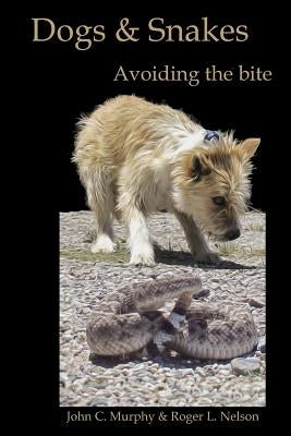 Dogs and Snakes: Avoiding the bite by Nelson, Roger L.