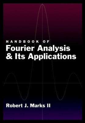 Handbook of Fourier Analysis & Its Applications by Marks, Robert J., II