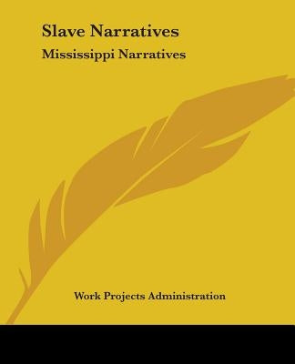 Slave Narratives: Mississippi Narratives by Work Projects Administration