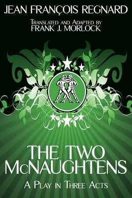 The Two McNaughtens: A Play in Three Acts by Regnard, Jean Francois
