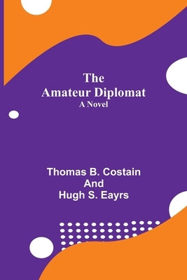 The Amateur Diplomat by B. Costain and Hugh S. Eayrs, Thomas