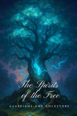 The Spirits of the Tree: Guardians and Ancestors by Callaghan, Nichole