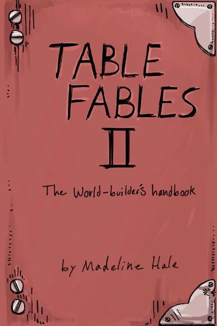 Table Fables II: The World-Builder's Handbook by Hale, Madeline