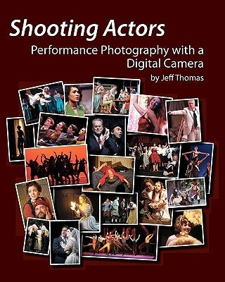Shooting Actors: Performance Photography with a Digital Camera by Thomas, Celeste