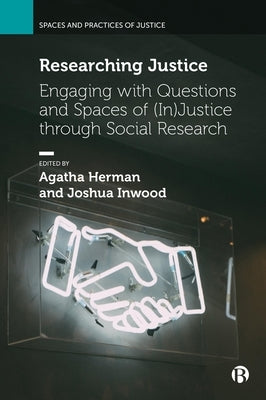 Researching Justice: Engaging with Questions and Spaces of (In)Justice Through Social Research by Mavroudi, Elizabeth