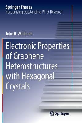 Electronic Properties of Graphene Heterostructures with Hexagonal Crystals by Wallbank, John R.