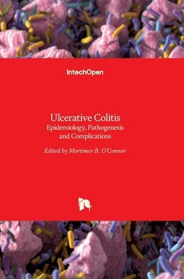 Ulcerative Colitis: Epidemiology, Pathogenesis and Complications by O'Connor, Mortimer