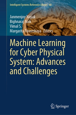 Machine Learning for Cyber Physical System: Advances and Challenges by Nayak, Janmenjoy