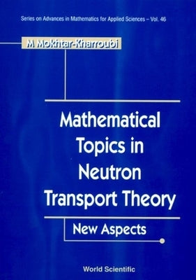 Mathematical Topics in Neutron Transport Theory: New Aspects by Kharroubi, Mustapha Mokhtar