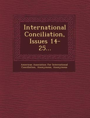 International Conciliation, Issues 14-25... by American Association for International C
