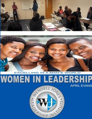 Women In Leadership: Excelling In A Man's World by Evans, April