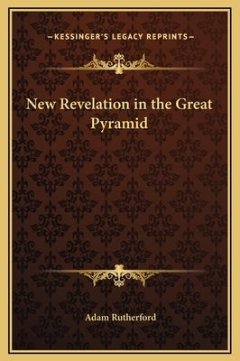New Revelation in the Great Pyramid by Rutherford, Adam