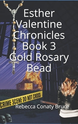 Esther Valentine Chronicles: Gold Rosary Bead by Bruce, Rebecca Conaty