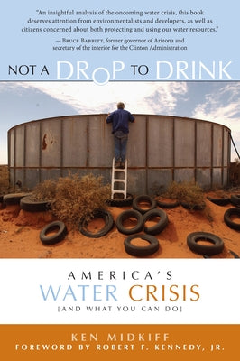 Not a Drop to Drink: America's Water Crisis (and What You Can Do) by Midkiff, Ken