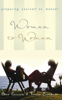 Woman to Woman: Preparing Yourself to Mentor: Preparing Yourself to Mentor by Ellison, Edna