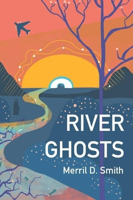 River Ghosts by Smith, Merril D.