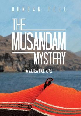 The Musandam Mystery: An Andrew Ball Novel by Pell, Duncan