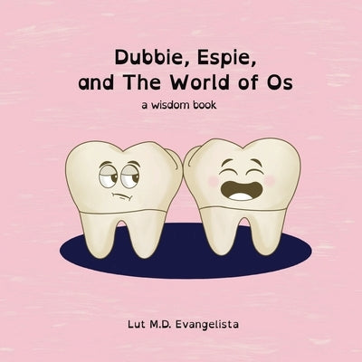 Dubbie, Espie, and The World of Os: a wisdom book by Evangelista, Lut