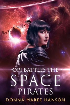 Opi Battles the Space Pirates: Love and Space Pirates Book 3 by Hanson, Donna Maree