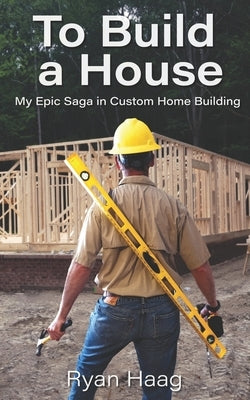 To Build A House: My surprisingly epic saga in custom home building by Cason, Shalone