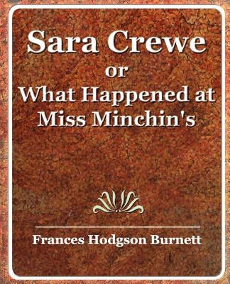 Sara Crewe or What Happened at Miss Minchin's by Burnett, Frances Hodgson