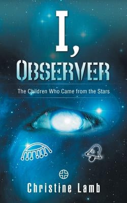 I, Observer: The Children Who Came from the Stars by Lamb, Christine