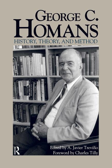 George C. Homans: History, Theory, and Method by Treviqo, A. Javier