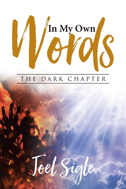 In My Own Words: The Dark Chapter by Sigle, Joel
