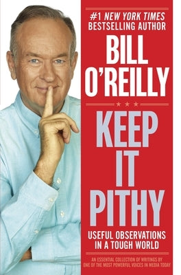 Keep It Pithy: Useful Observations in a Tough World by O'Reilly, Bill