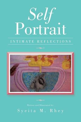Self Portrait: Intimate Reflections by Rhey, Syeita M.