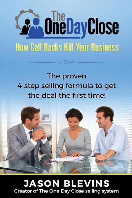 The One Day Close: How Call Backs Kill Your Business by Lisoskie, Peter