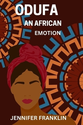 Odufa: An African Emotion by Franklin, Jennifer