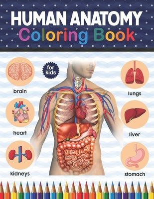 Human Anatomy Coloring Book For Kids: Human Body coloring & activity book for kids. Human Body Anatomy Coloring Book For Kids, Boys and Girls and Medi by Publication, Shirkaylene