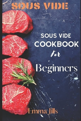 Sous Vide: Sous Vide CookBook For Beginners by Jills, Emma