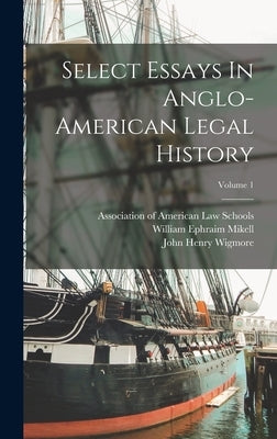 Select Essays In Anglo-american Legal History; Volume 1 by Association of American Law Schools
