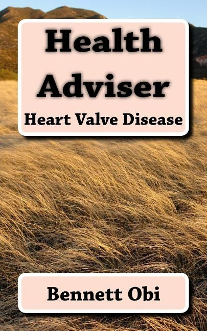 Health Adviser: Heart Valve Disease by Obi, Bennett Onyebuchukwu