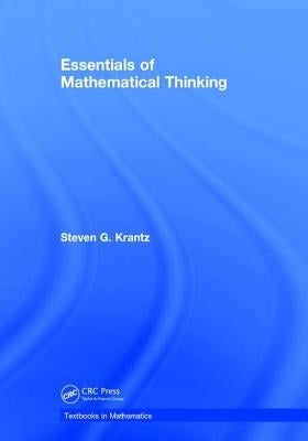 Essentials of Mathematical Thinking by Krantz, Steven G.