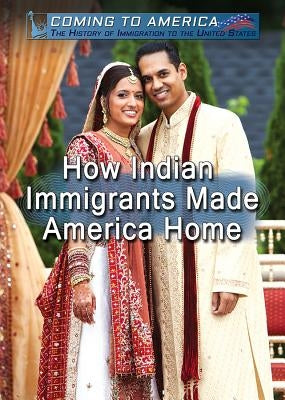 How Indian Immigrants Made America Home by Kaur, Paramjot