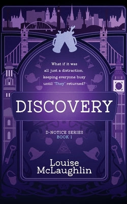 Discovery: What if it was all a distraction, keeping everyone busy until "They" returned? by McLaughlin, Louise