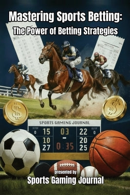 Mastering Sports Betting: The Power of Betting Strategies by Myers, Rod
