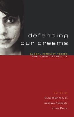 Defending Our Dreams: Global Feminist Voices for a New Generation by Wilson, Shamillah