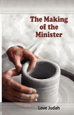 The Making of the Minister by Ashiegbu, Love Judah