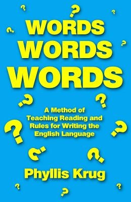 Words, Words, Words: A Method of Teaching Reading and Rules for Writing the English Language by Krug, Phyllis