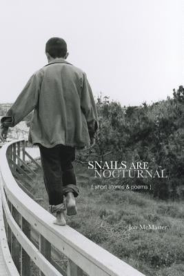 Snails Are Nocturnal: Short Stories & Poems by McMaster, Jon